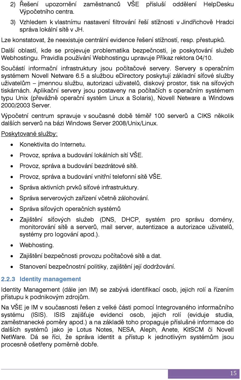 Pravidla pouţívání Webhostingu upravuje Příkaz rektora 04/10. Součástí informační infrastruktury jsou počítačové servery. Servery s operačním systémem Novell Netware 6.