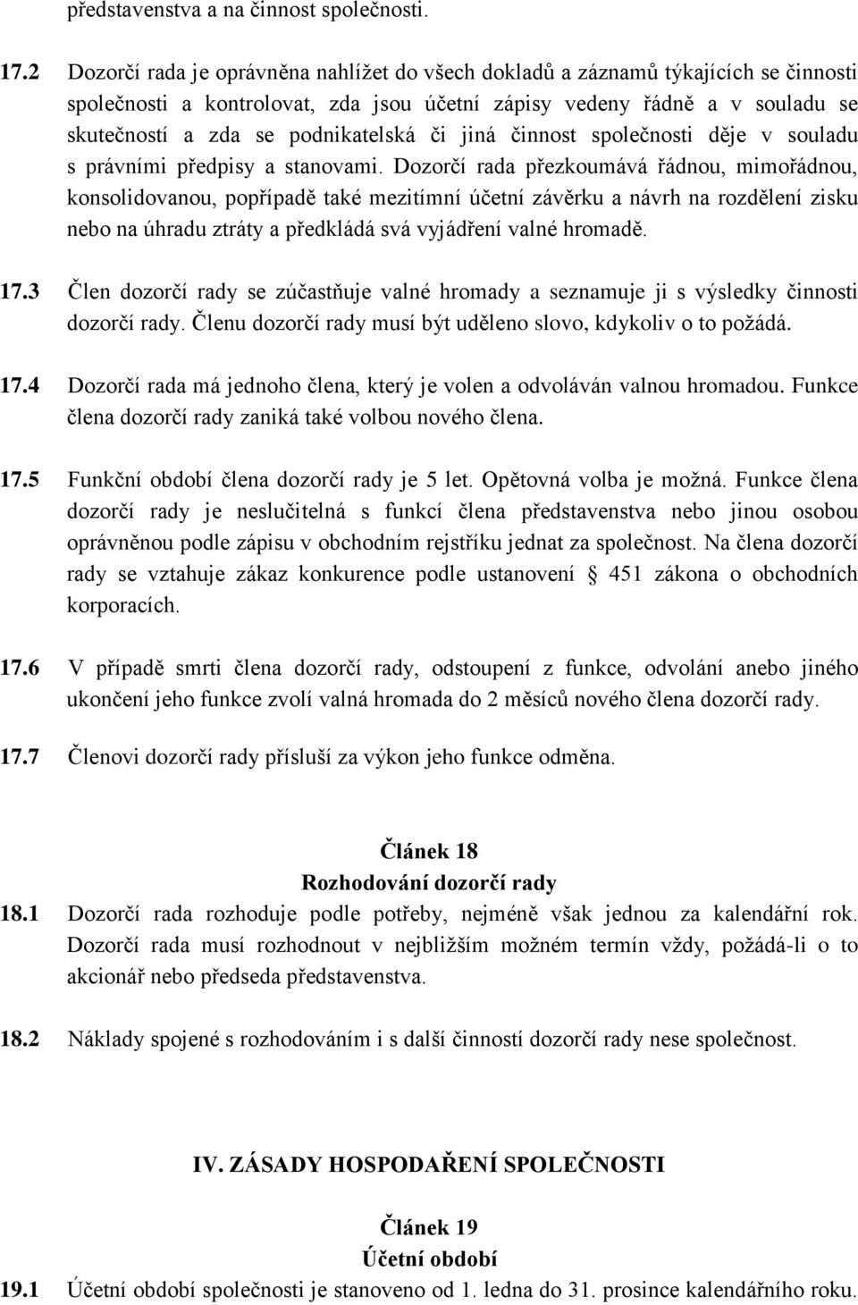 či jiná činnost společnosti děje v souladu s právními předpisy a stanovami.