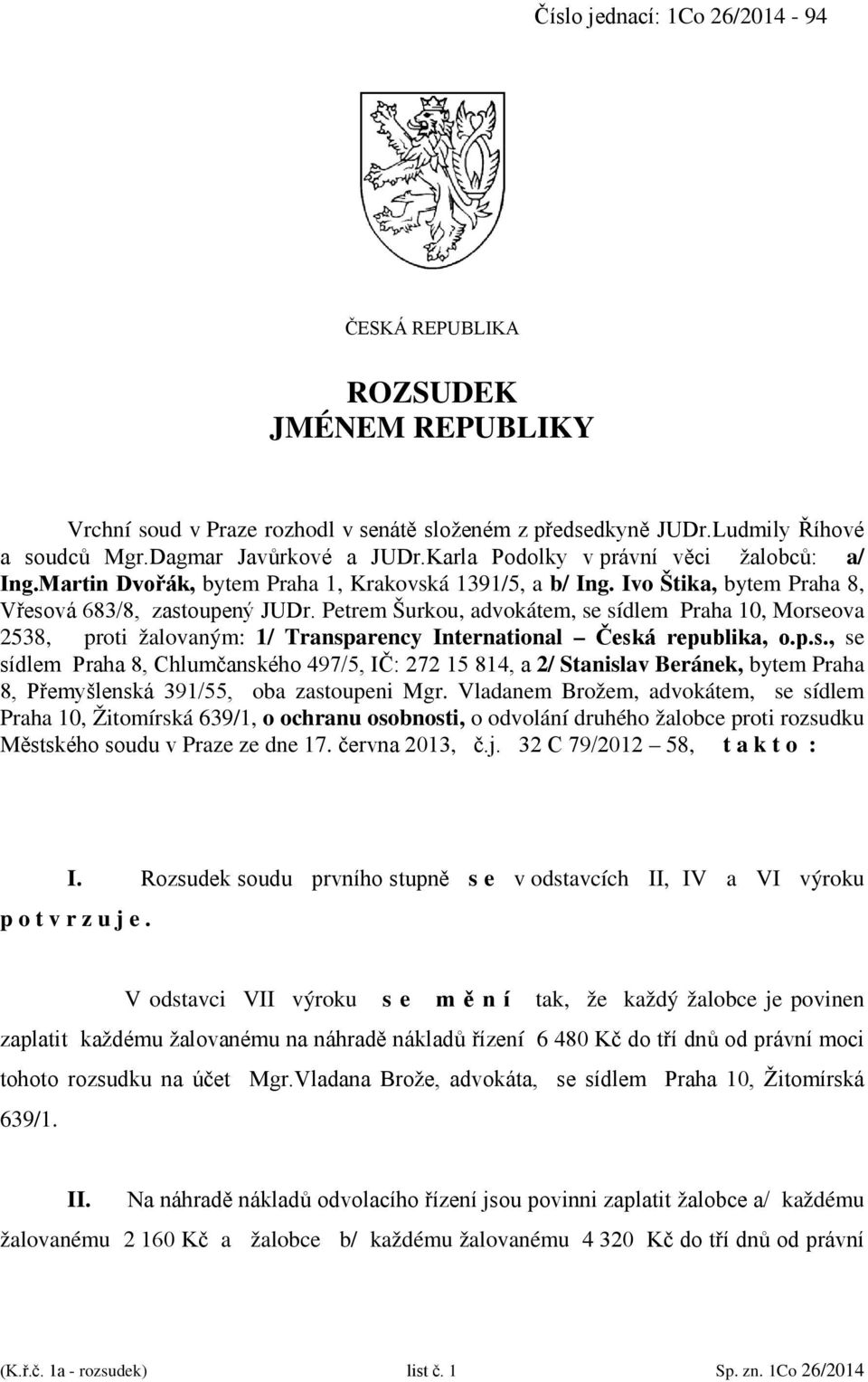 Petrem Šurkou, advokátem, se sídlem Praha 10, Morseova 2538, proti žalovaným: 1/ Transparency International Česká republika, o.p.s., se sídlem Praha 8, Chlumčanského 497/5, IČ: 272 15 814, a 2/ Stanislav Beránek, bytem Praha 8, Přemyšlenská 391/55, oba zastoupeni Mgr.