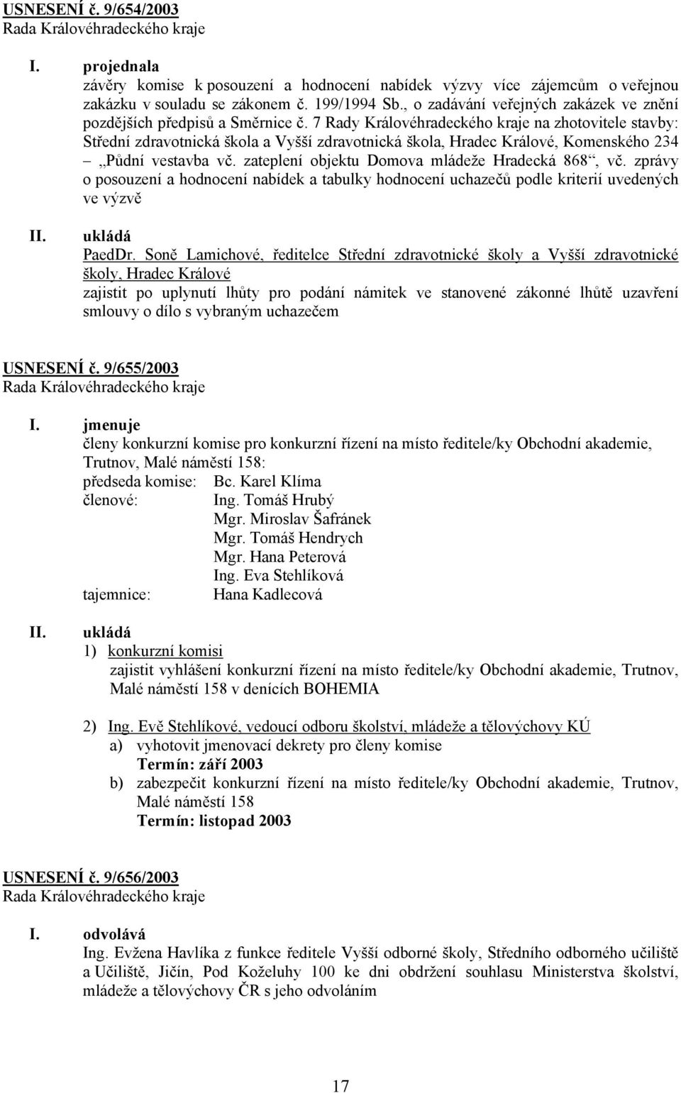 7 Rady Královéhradeckého kraje na zhotovitele stavby: Střední zdravotnická škola a Vyšší zdravotnická škola, Hradec Králové, Komenského 234 Půdní vestavba vč.