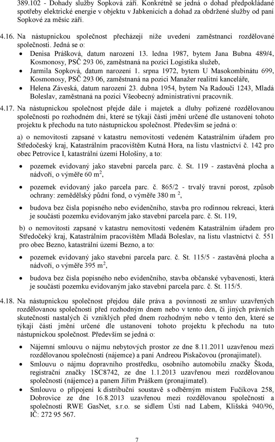 ledna 1987, bytem Jana Bubna 489/4, Kosmonosy, PSČ 293 06, zaměstnaná na pozici Logistika služeb, Jarmila Sopková, datum narození 1.