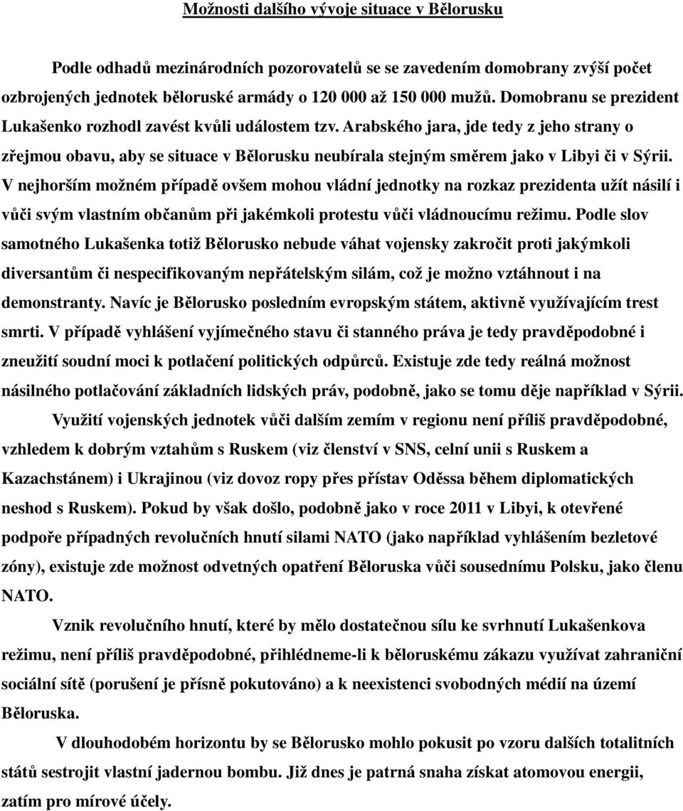 Arabského jara, jde tedy z jeho strany o zřejmou obavu, aby se situace v Bělorusku neubírala stejným směrem jako v Libyi či v Sýrii.