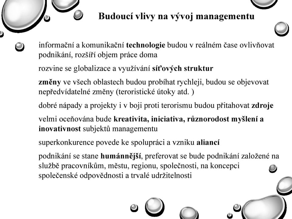 ) dobré nápady a projekty i v boji proti terorismu budou přitahovat zdroje velmi oceňována bude kreativita, iniciativa, různorodost myšlení a inovativnost subjektů managementu