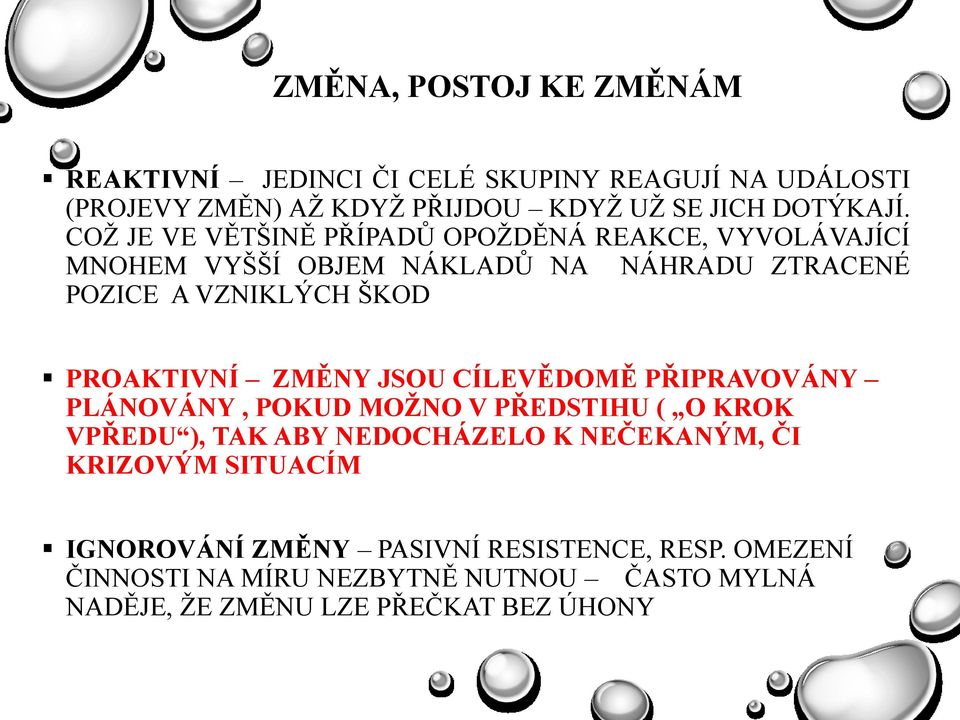 ZMĚNY JSOU CÍLEVĚDOMĚ PŘIPRAVOVÁNY PLÁNOVÁNY, POKUD MOŢNO V PŘEDSTIHU ( O KROK VPŘEDU ), TAK ABY NEDOCHÁZELO K NEČEKANÝM, ČI KRIZOVÝM