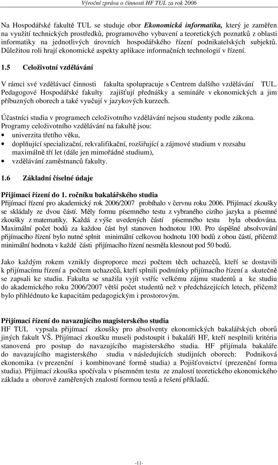 5 Celoživotní vzdělávání V rámci své vzdělávací činnosti fakulta spolupracuje s Centrem dalšího vzdělávání TUL.