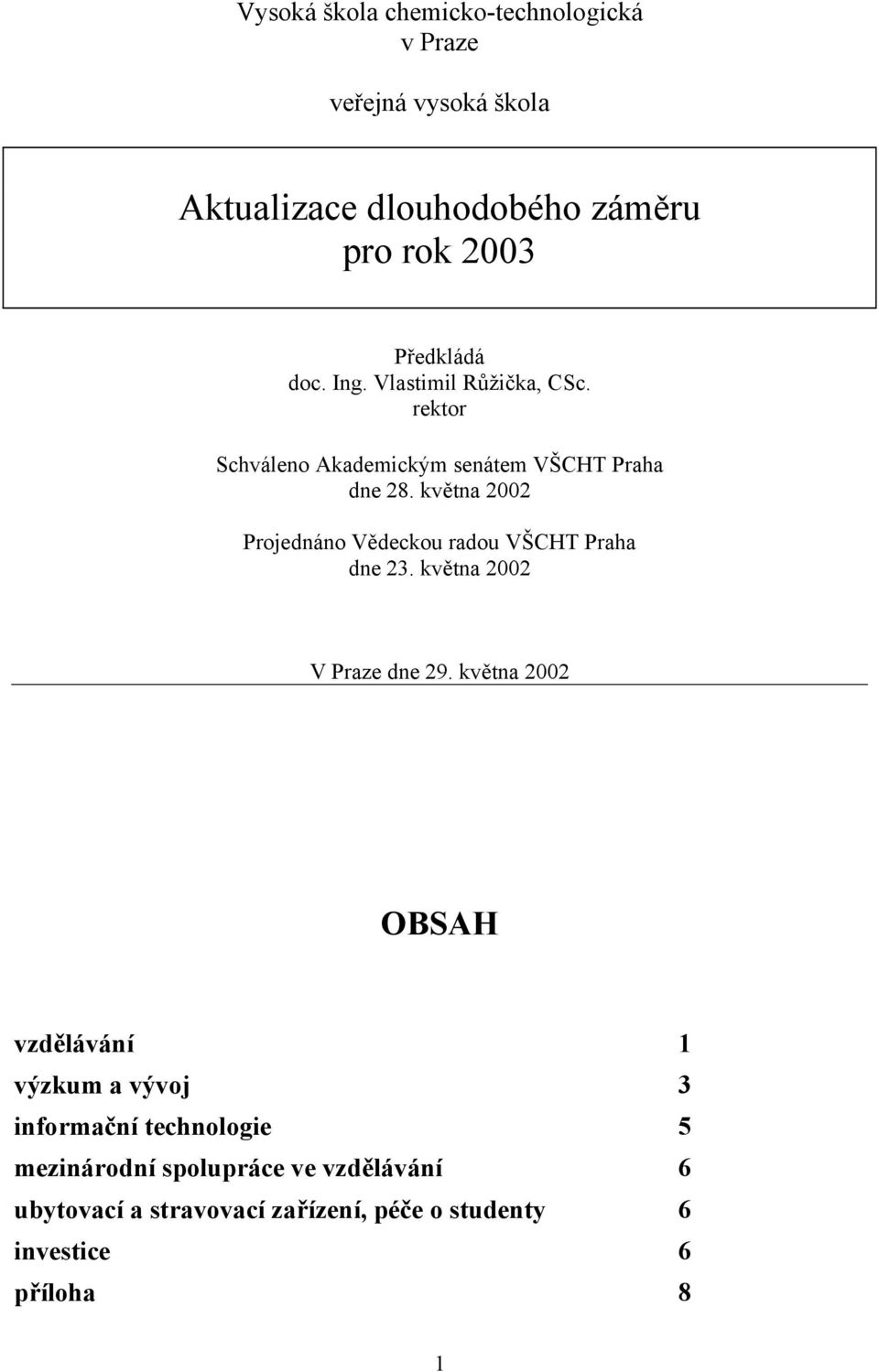 května 2002 Projednáno Vědeckou radou VŠCHT Praha dne 23. května 2002 V Praze dne 29.