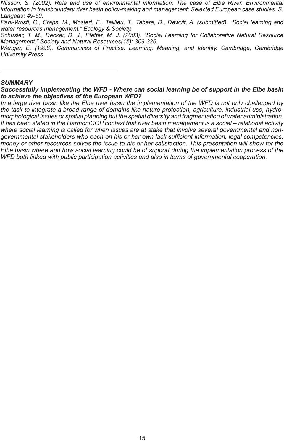 , Dewulf, A. (submitted). Social learning and water resources management. Ecology & Society. Schusler, T. M., Decker, D. J., Pfeffer, M. J. (2003).