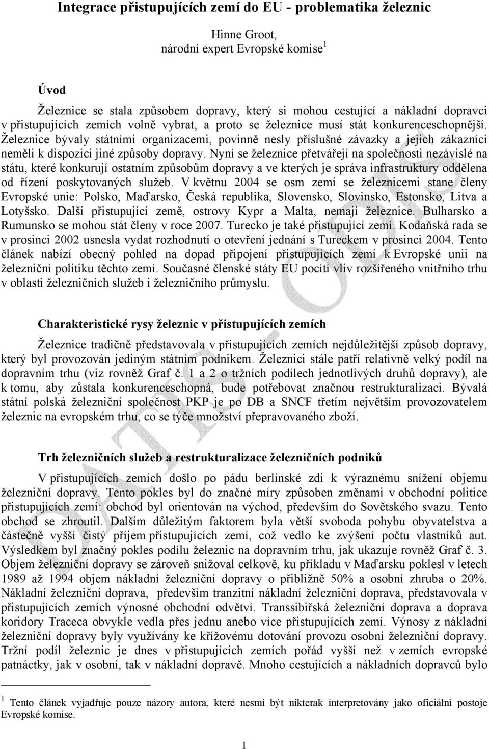 Železnice bývaly státními organizacemi, povinně nesly příslušné závazky a jejich zákazníci neměli k dispozici jiné způsoby dopravy.