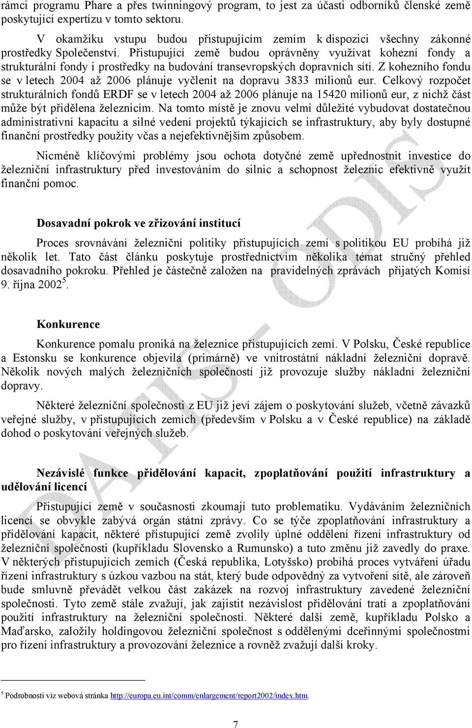 Přistupující země budou oprávněny využívat kohezní fondy a strukturální fondy i prostředky na budování transevropských dopravních sítí.