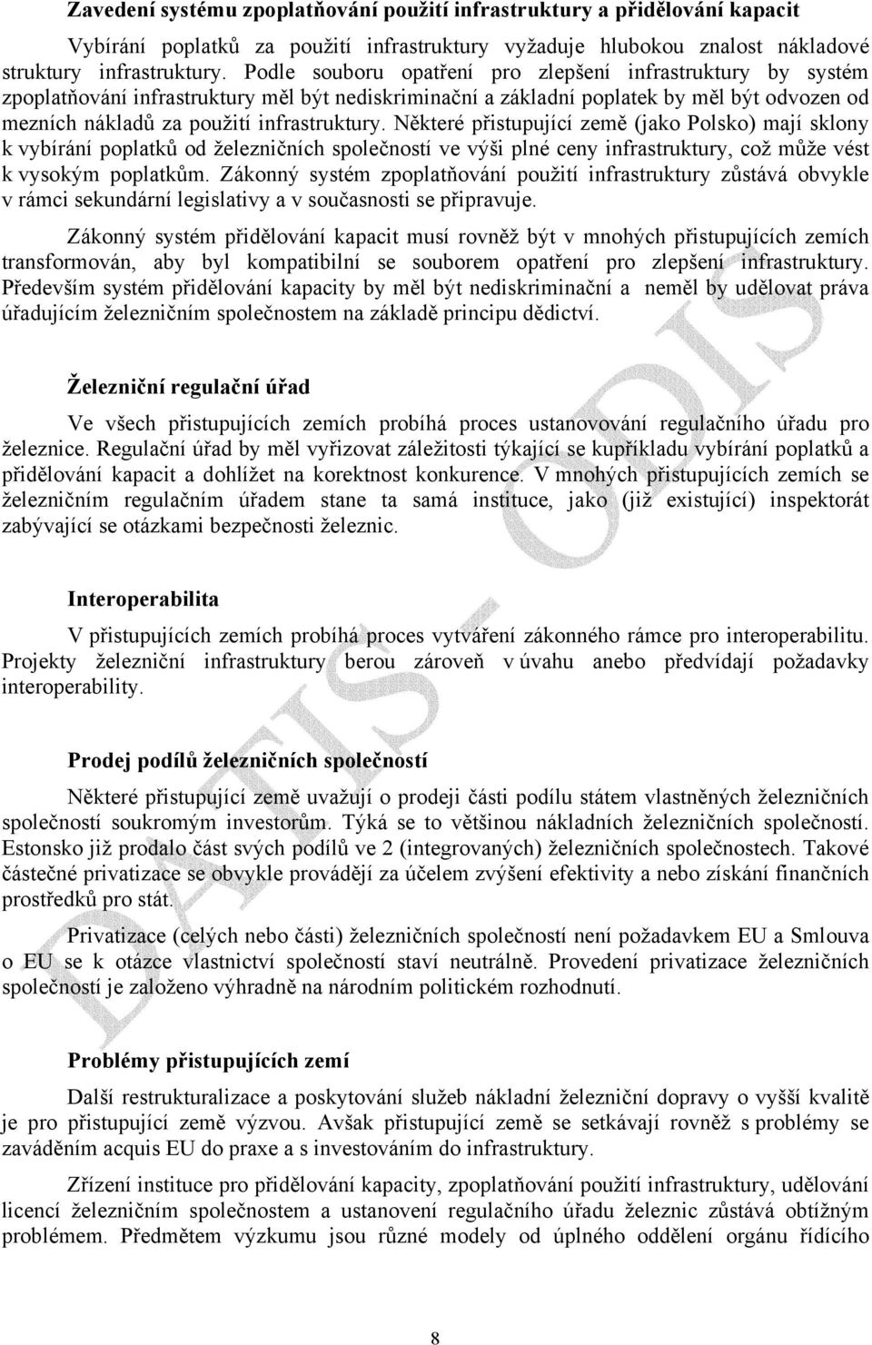 Některé přistupující země (jako Polsko) mají sklony k vybírání poplatků od železničních společností ve výši plné ceny infrastruktury, což může vést k vysokým poplatkům.