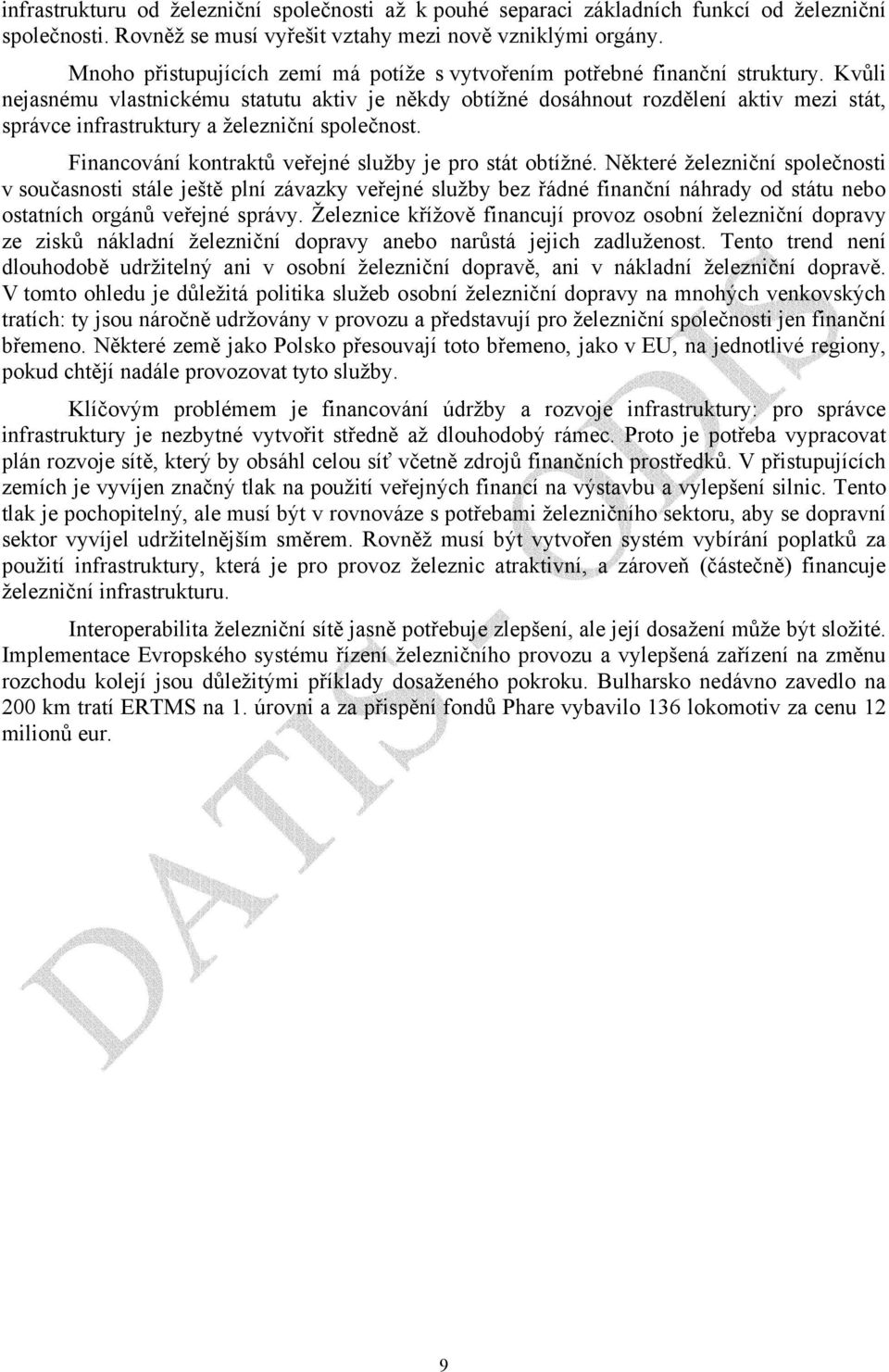 Kvůli nejasnému vlastnickému statutu aktiv je někdy obtížné dosáhnout rozdělení aktiv mezi stát, správce infrastruktury a železniční společnost.