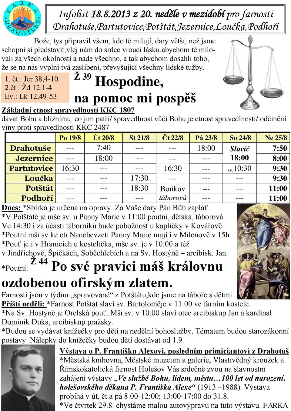 neděle v mezidobí pro farnosti Drahotuše,Partutovice,Potštát,Jezernice,Loučka,Podhoří Ž 39 Hospodine, na pomoc mi pospěš Základní ctnost spravedlnosti KKC 1807 dávat Bohu a bližnímu, co jim patří/