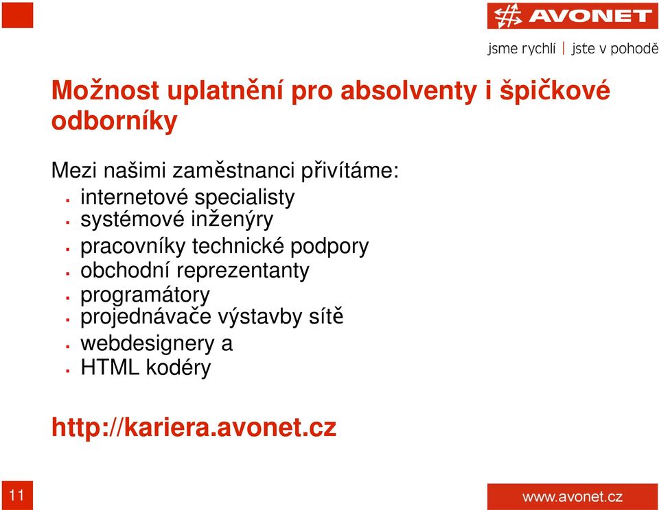 pracovníky technické podpory obchodní reprezentanty programátory