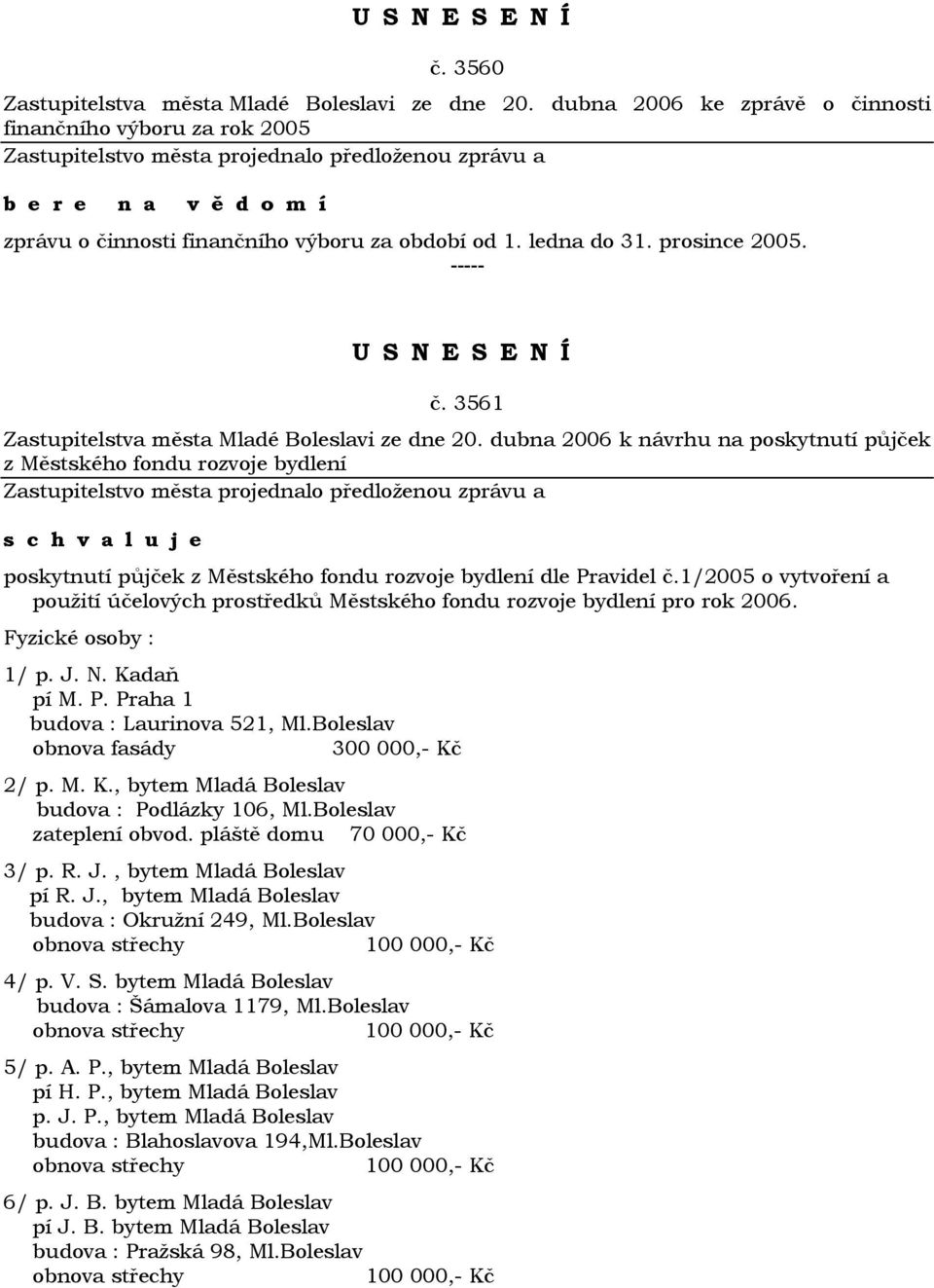 dubna 2006 k návrhu na poskytnutí půjček z Městského fondu rozvoje bydlení poskytnutí půjček z Městského fondu rozvoje bydlení dle Pravidel č.