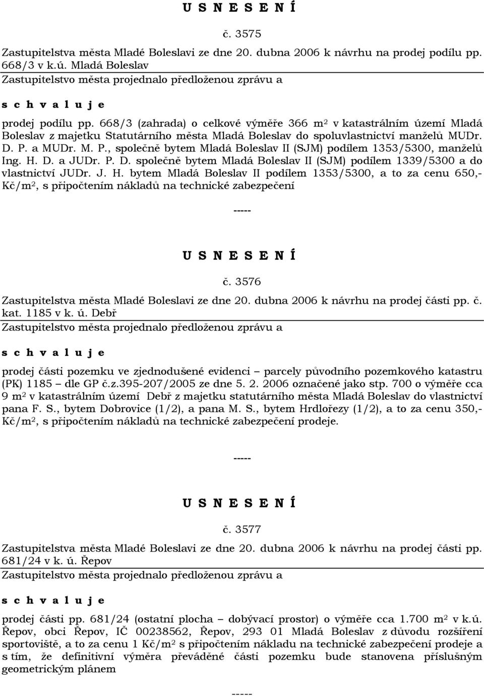 a MUDr. M. P., společně bytem Mladá Boleslav II (SJM) podílem 1353/5300, manželů Ing. H.