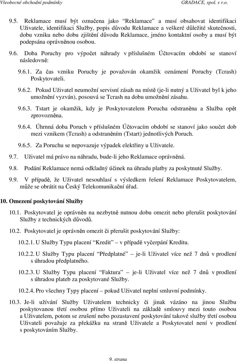 Za čas vzniku Poruchy je považován okamžik oznámení Poruchy (Tcrash) Poskytovateli. 9.6.2.