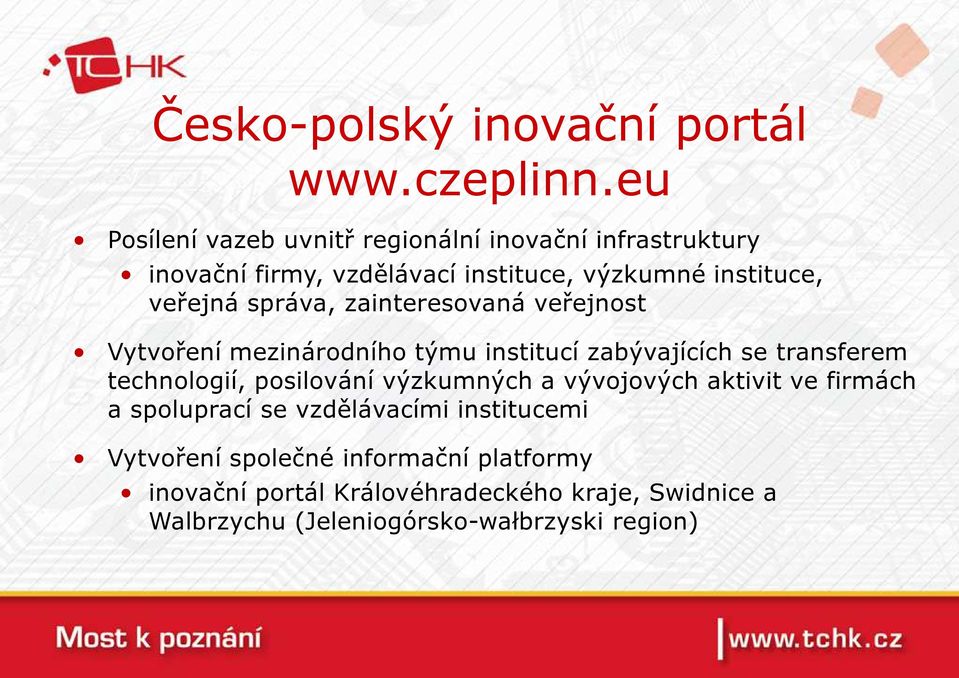 správa, zainteresovaná veřejnost Vytvoření mezinárodního týmu institucí zabývajících se transferem technologií, posilování