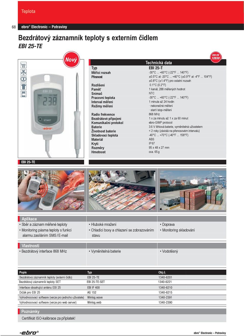 4 F) pro for the ostatní remaining rozsahrange Resolution Rozlišení Memory Paměť 1 kanál, channel, 288 288 měřených measured hodnot values Sensor NTC Operating Pracovní temperature teplota -30 C.