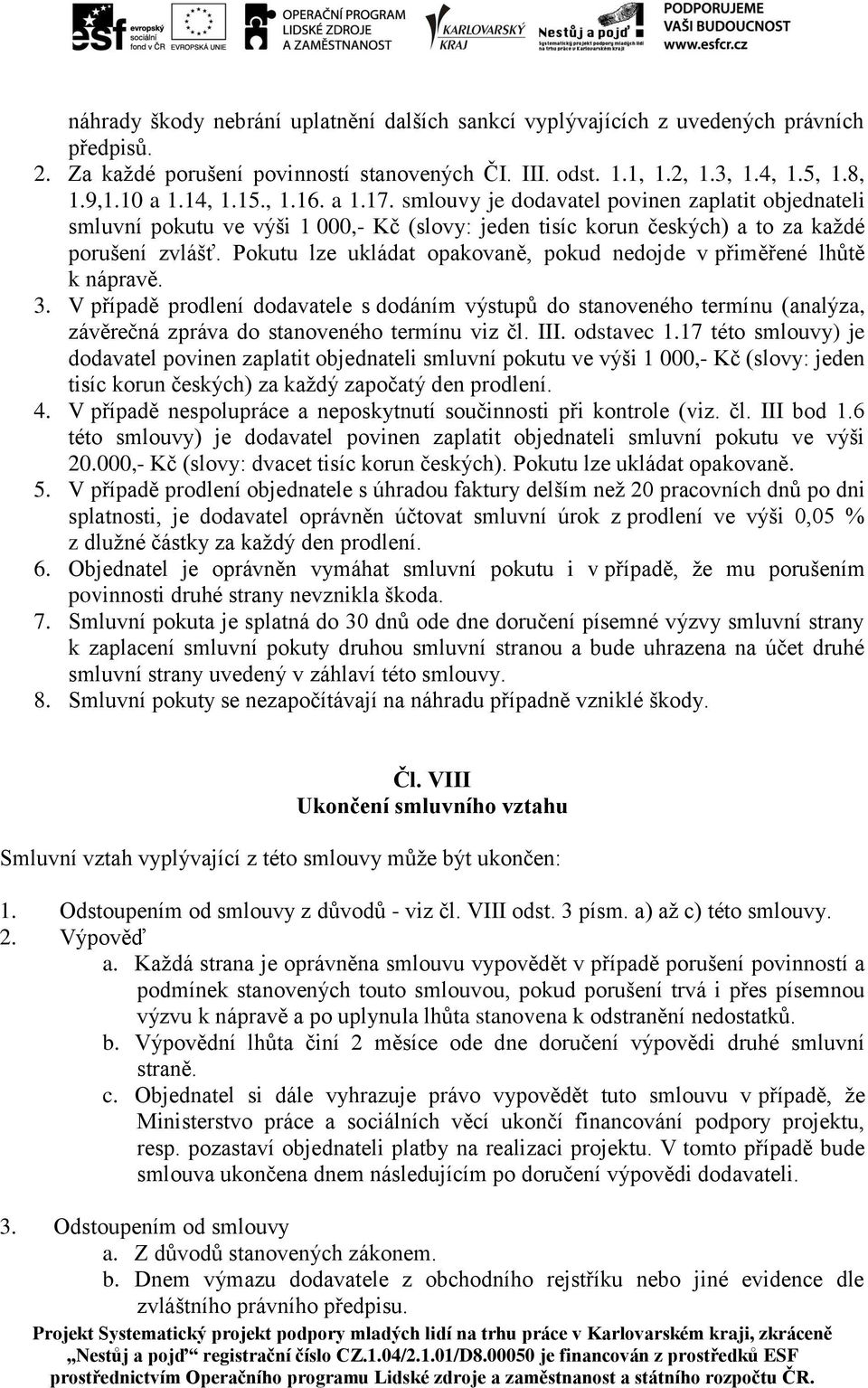 Pokutu lze ukládat opakovaně, pokud nedojde v přiměřené lhůtě k nápravě. 3.