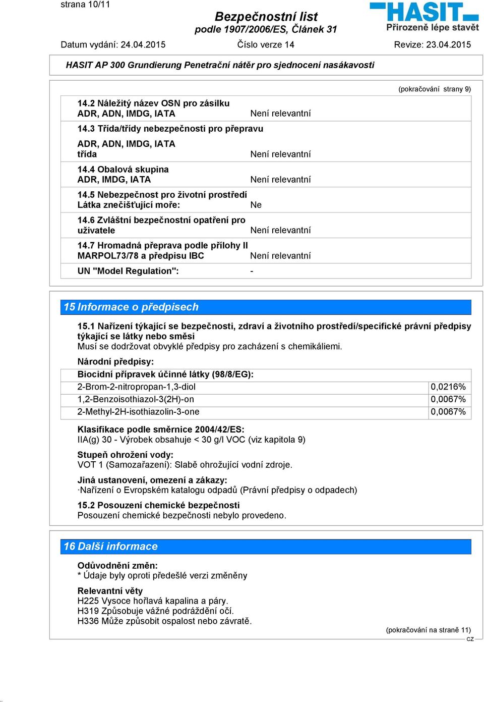 7 Hromadná přeprava podle přílohy II MARPOL73/78 a předpisu IBC UN "Model Regulation": - Ne (pokračování strany 9) 15 Informace o předpisech 15.