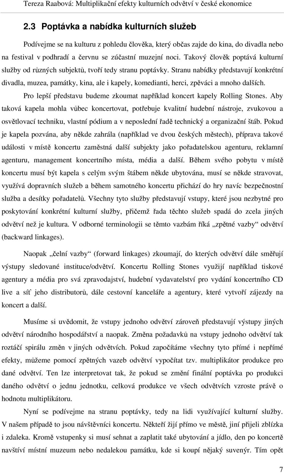 Stranu nabídky představují konkrétní divadla, muzea, památky, kina, ale i kapely, komedianti, herci, zpěváci a mnoho dalších.