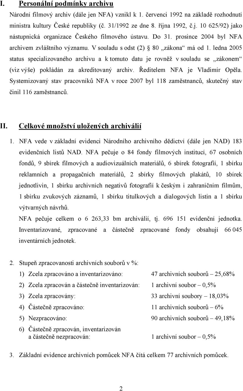 ledna 2005 status specializovaného archivu a k tomuto datu je rovněž v souladu se zákonem (viz výše) pokládán za akreditovaný archiv. Ředitelem NFA je Vladimír Opěla.