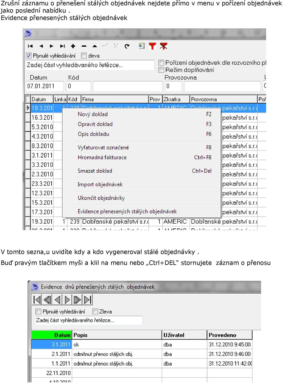 Evidence přenesených stálých objednávek V tomto sezna,u uvidíte kdy a kdo