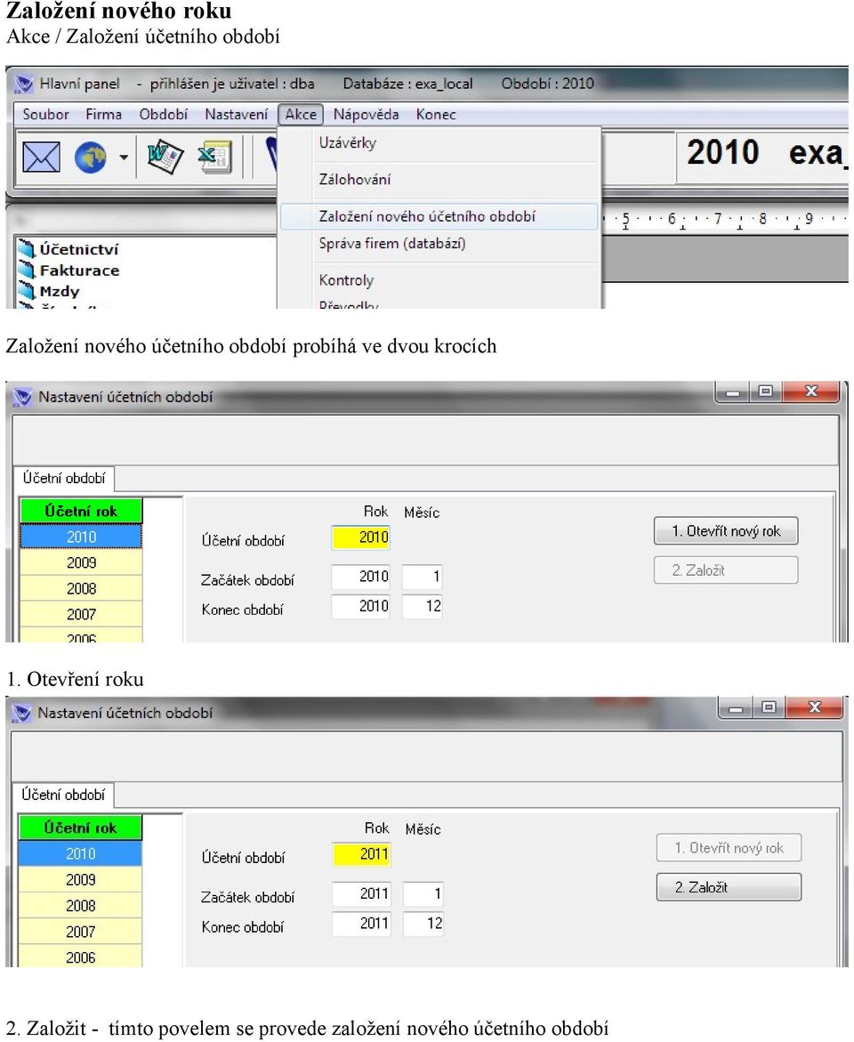 ve dvou krocích 1. Otevření roku 2.