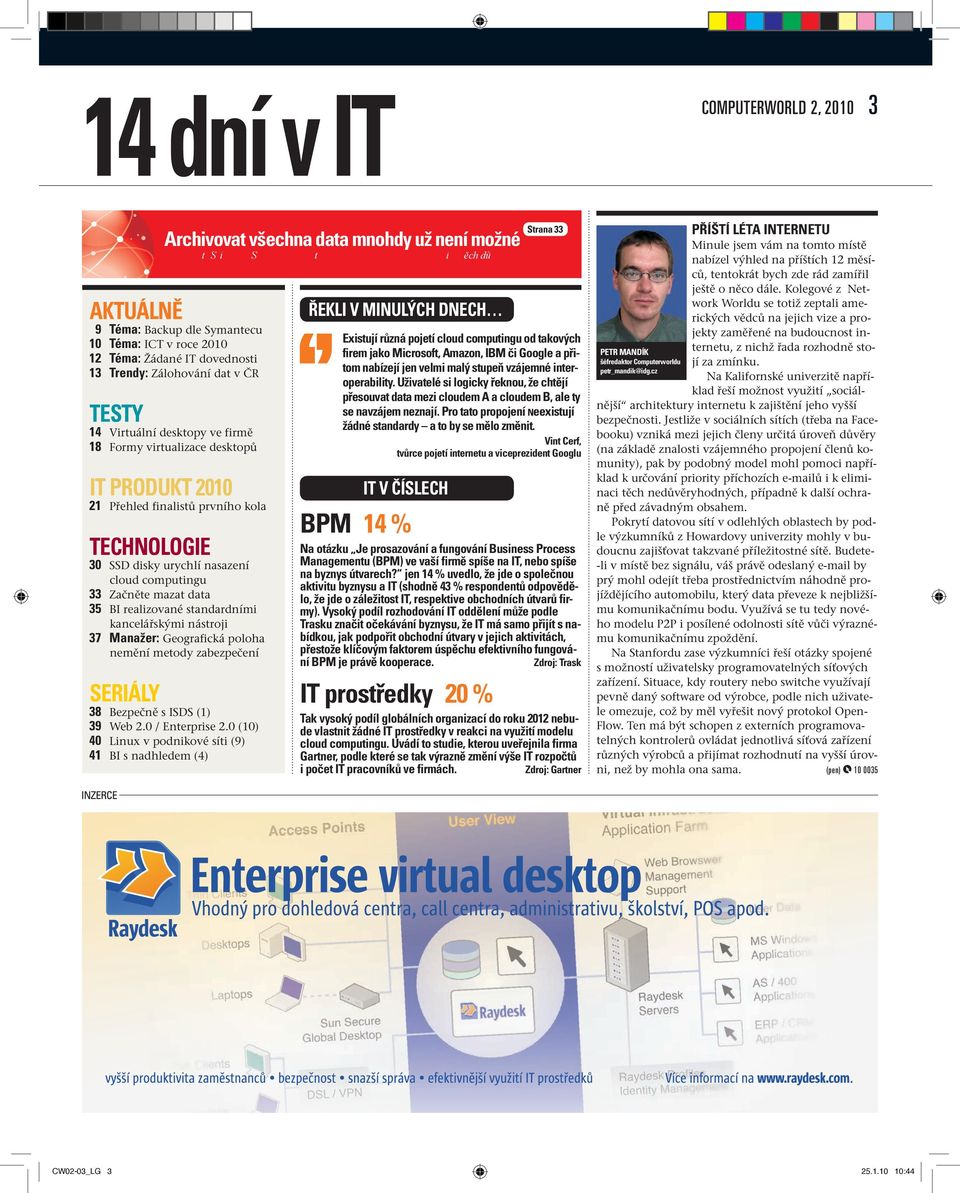 virtualizace desktopů IT PRODUKT 2010 21 Přehled finalistů prvního kola TECHNOLOGIE 30 SSD disky urychlí nasazení cloud computingu 33 Začněte mazat data 35 BI realizované standardními kancelářskými