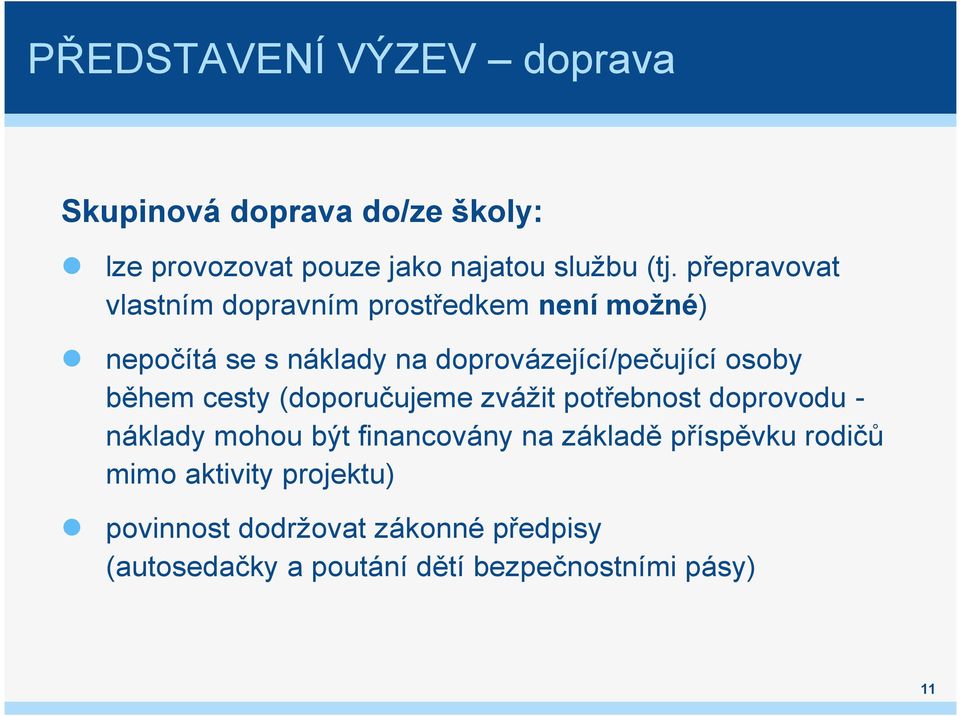 během cesty (doporučujeme zvážit potřebnost doprovodu - náklady mohou být financovány na základě příspěvku