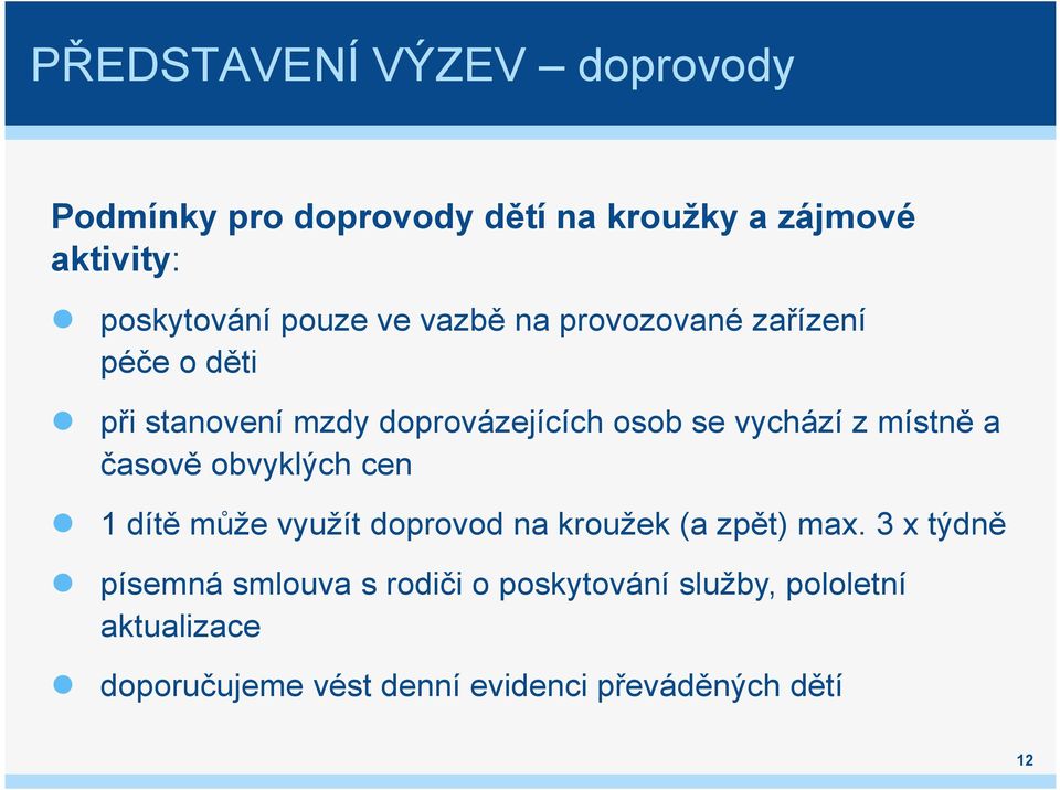 a časově obvyklých cen 1 dítě může využít doprovod na kroužek (a zpět) max.