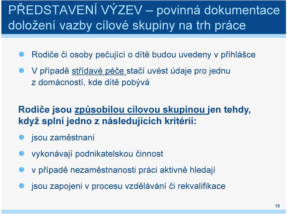 jsou způsobilou cílovou skupinou jen tehdy, když splní jedno z následujících kritérií: jsou zaměstnaní vykonávají