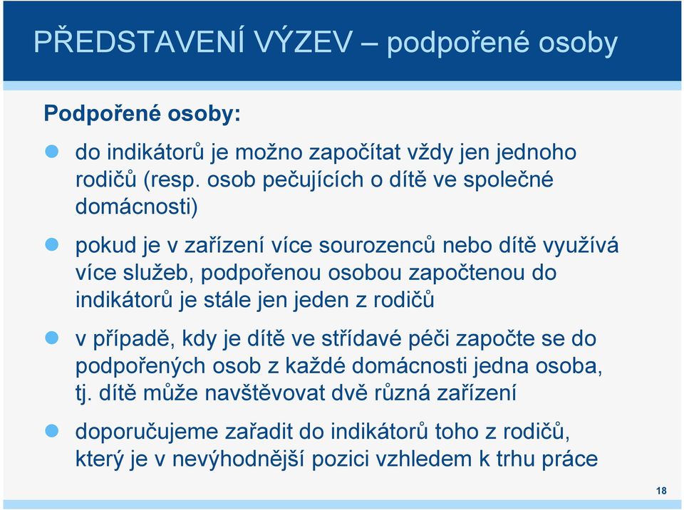 započtenou do indikátorů je stále jen jeden z rodičů v případě, kdy je dítě ve střídavé péči započte se do podpořených osob z každé