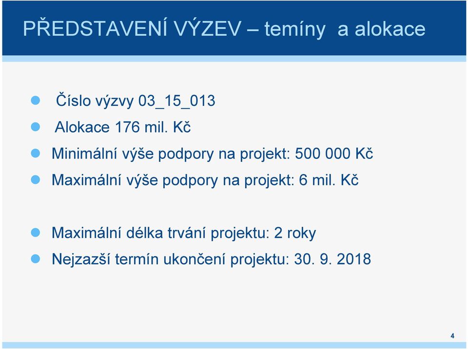 Kč Minimální výše podpory na projekt: 500 000 Kč Maximální výše