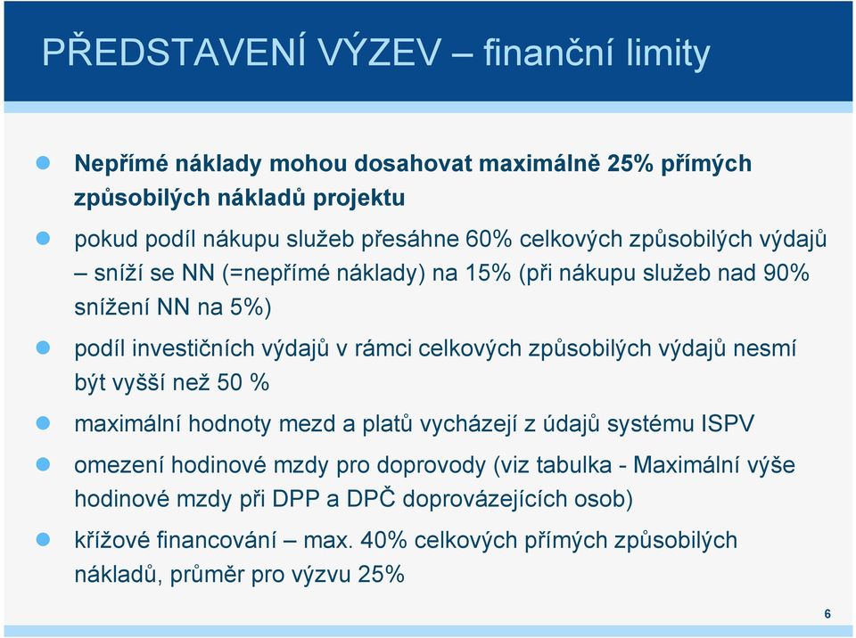 způsobilých výdajů nesmí být vyšší než 50 % maximální hodnoty mezd a platů vycházejí z údajů systému ISPV omezení hodinové mzdy pro doprovody (viz tabulka