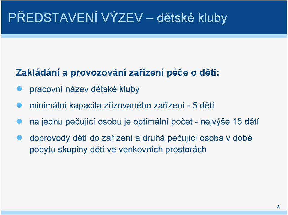 jednu pečující osobu je optimální počet - nejvýše 15 dětí doprovody dětí do