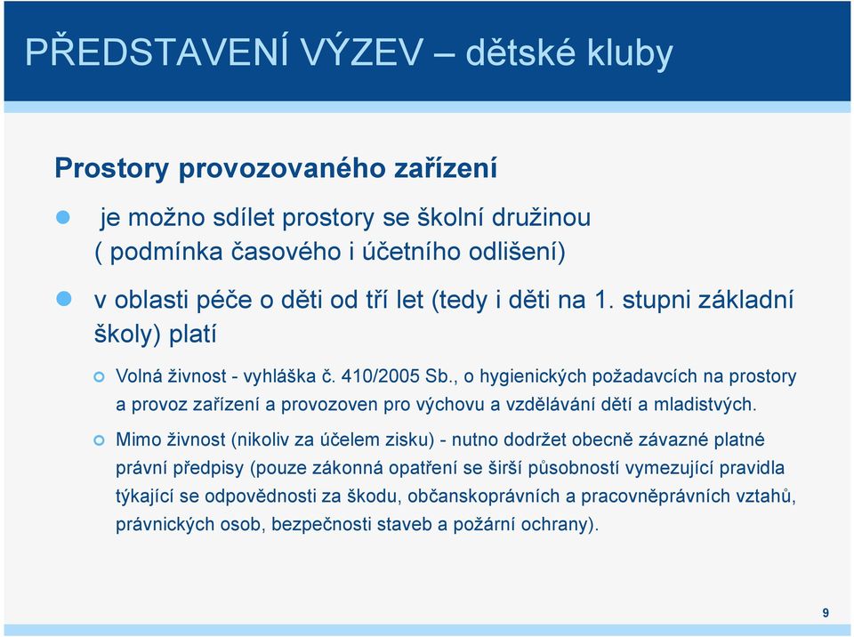 , o hygienických požadavcích na prostory a provoz zařízení a provozoven pro výchovu a vzdělávání dětí a mladistvých.