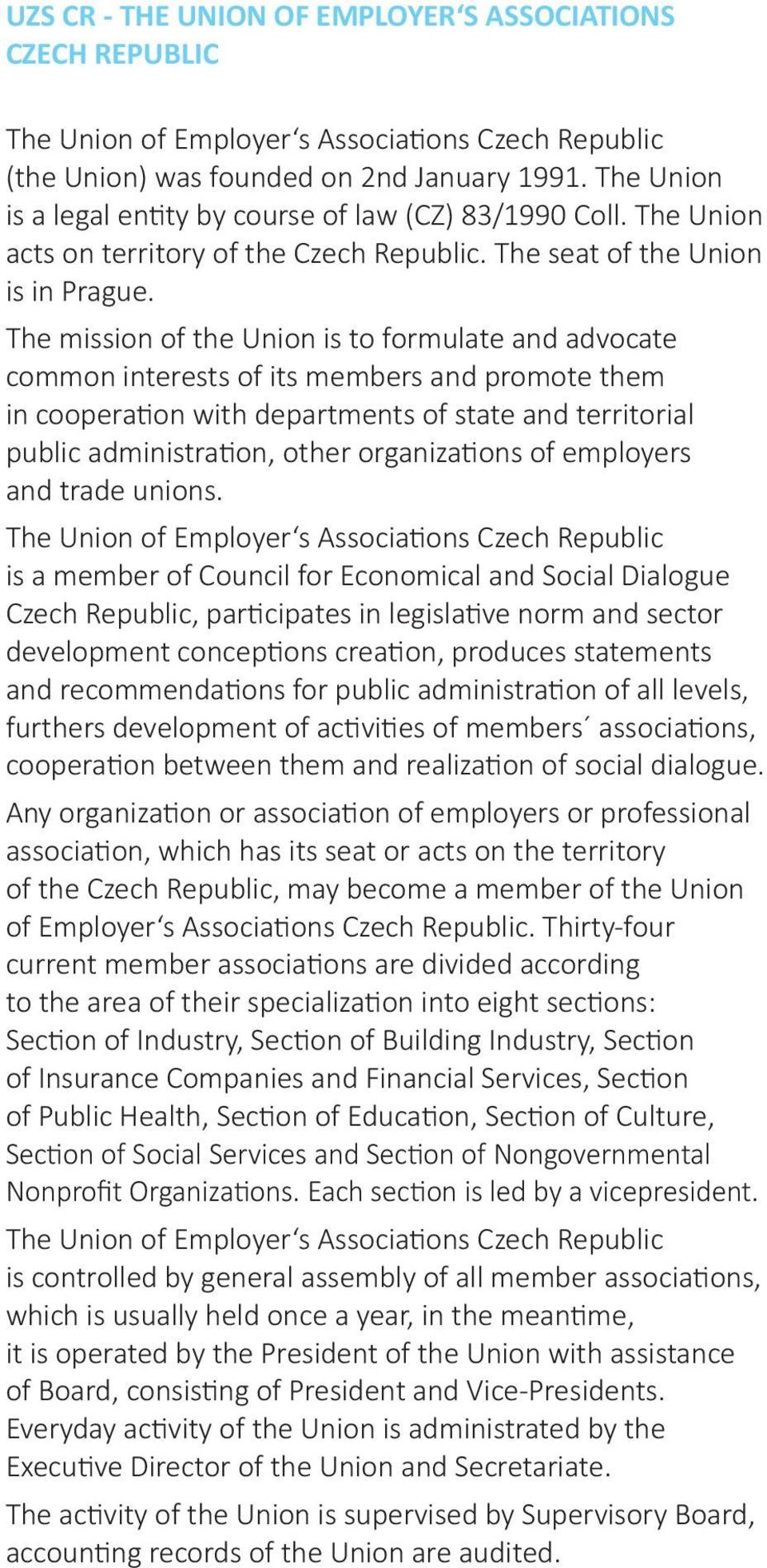 The mission of the Union is to formulate and advocate common interests of its members and promote them in cooperation with departments of state and territorial public administration, other