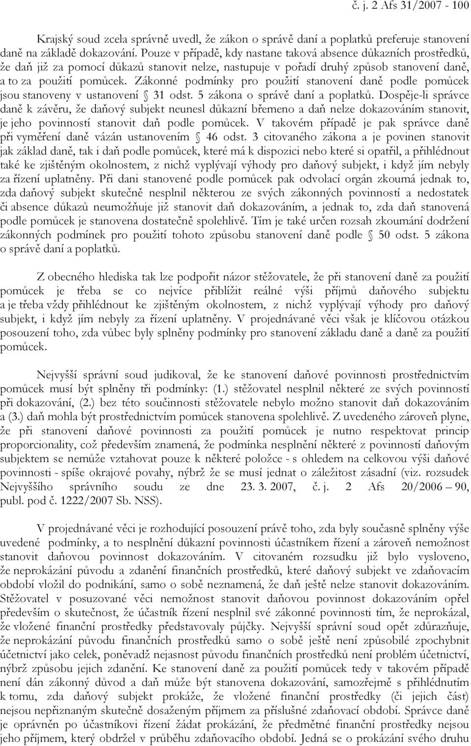 Zákonné podmínky pro použití stanovení daně podle pomůcek jsou stanoveny v ustanovení 31 odst. 5 zákona o správě daní a poplatků.