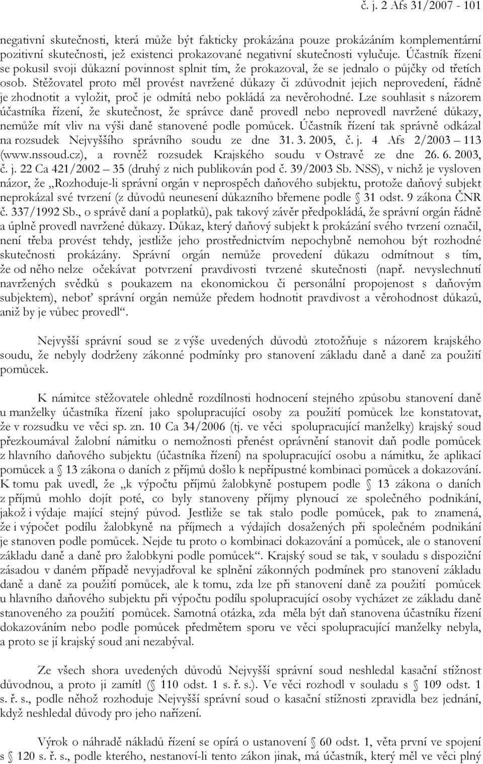 Stěžovatel proto měl provést navržené důkazy či zdůvodnit jejich neprovedení, řádně je zhodnotit a vyložit, proč je odmítá nebo pokládá za nevěrohodné.