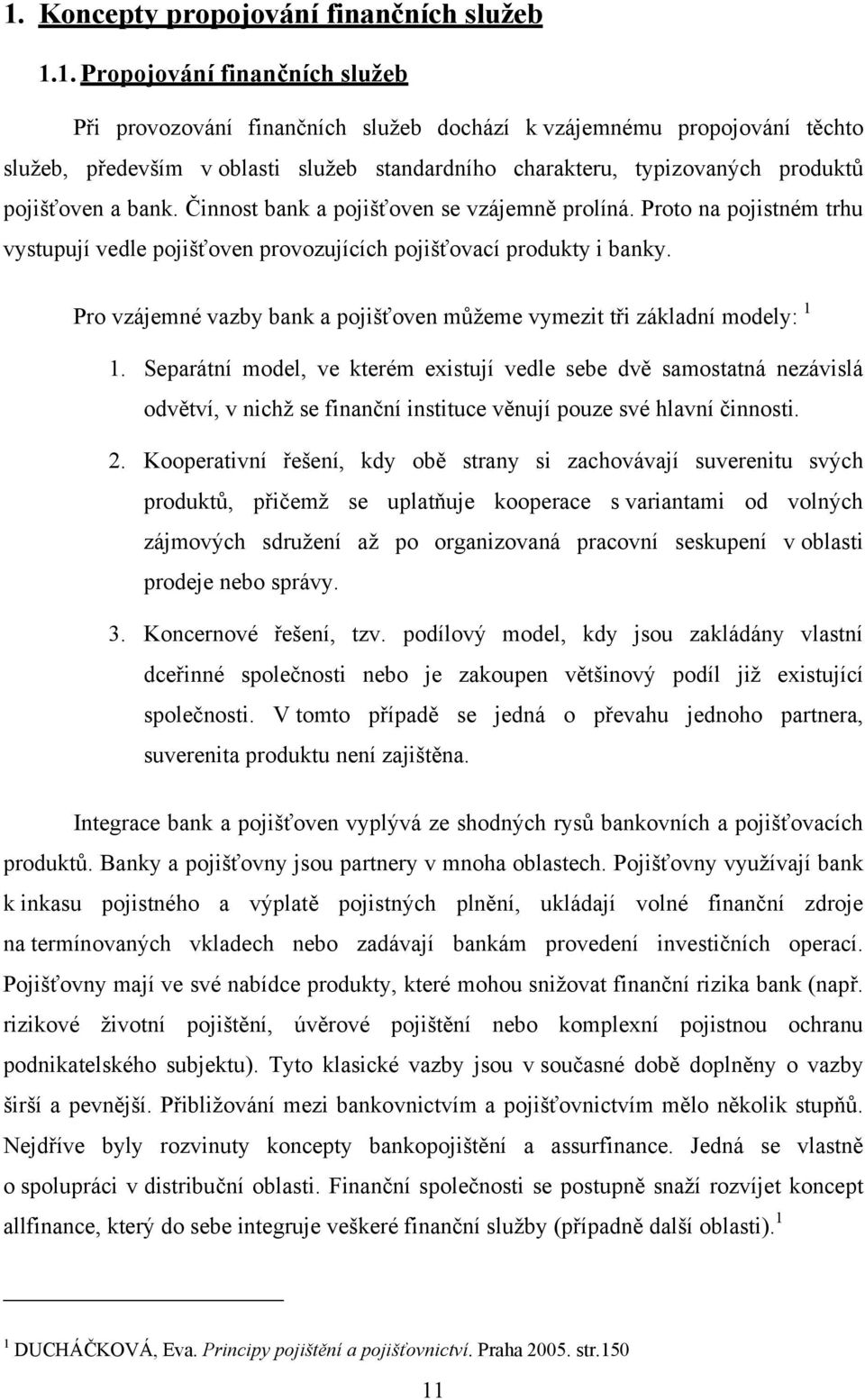 Pro vzájemné vazby bank a pojišťoven můžeme vymezit tři základní modely: 1 1.