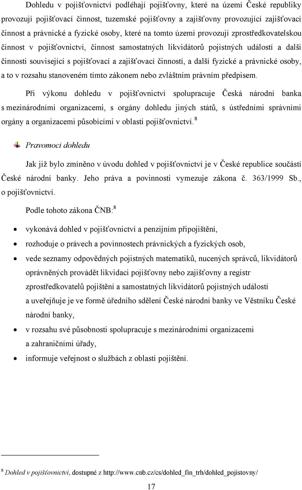 činností, a další fyzické a právnické osoby, a to v rozsahu stanoveném tímto zákonem nebo zvláštním právním předpisem.