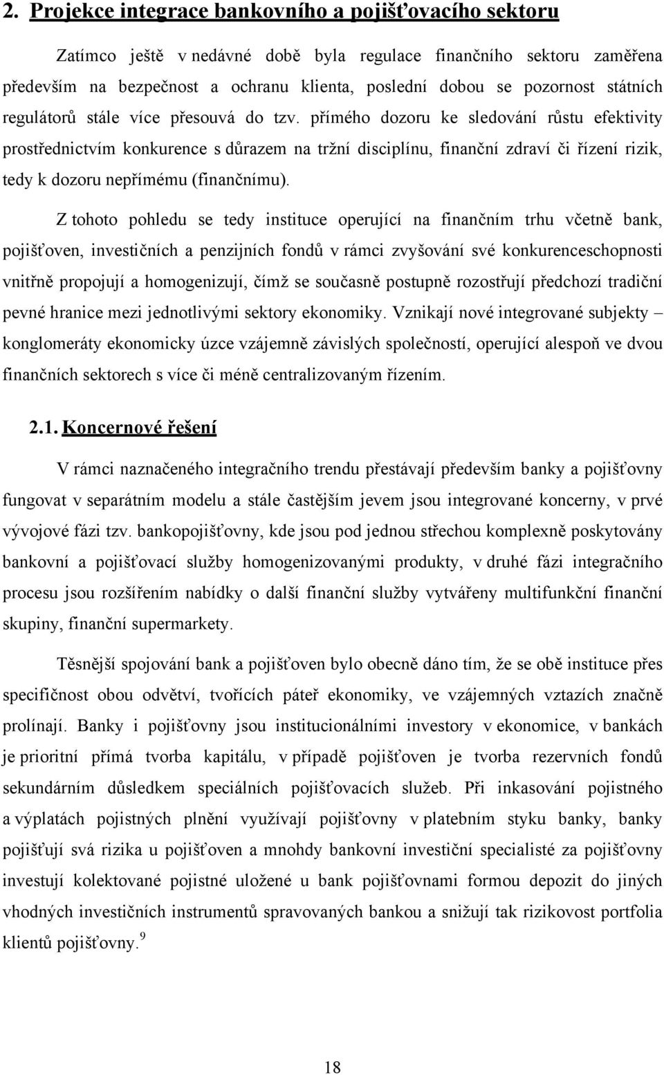 přímého dozoru ke sledování růstu efektivity prostřednictvím konkurence s důrazem na tržní disciplínu, finanční zdraví či řízení rizik, tedy k dozoru nepřímému (finančnímu).