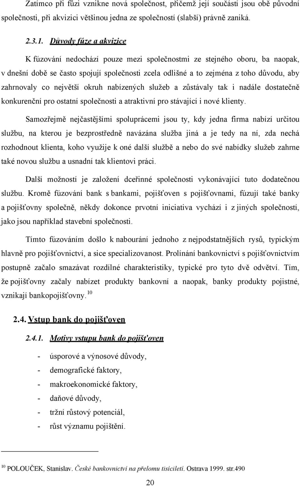 co největší okruh nabízených služeb a zůstávaly tak i nadále dostatečně konkurenční pro ostatní společnosti a atraktivní pro stávající i nové klienty.