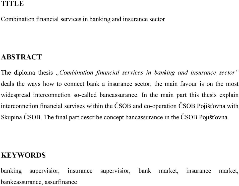 In the main part this thesis explain interconnetion financial servises within the ČSOB and co-operation ČSOB Pojišťovna with Skupina ČSOB.
