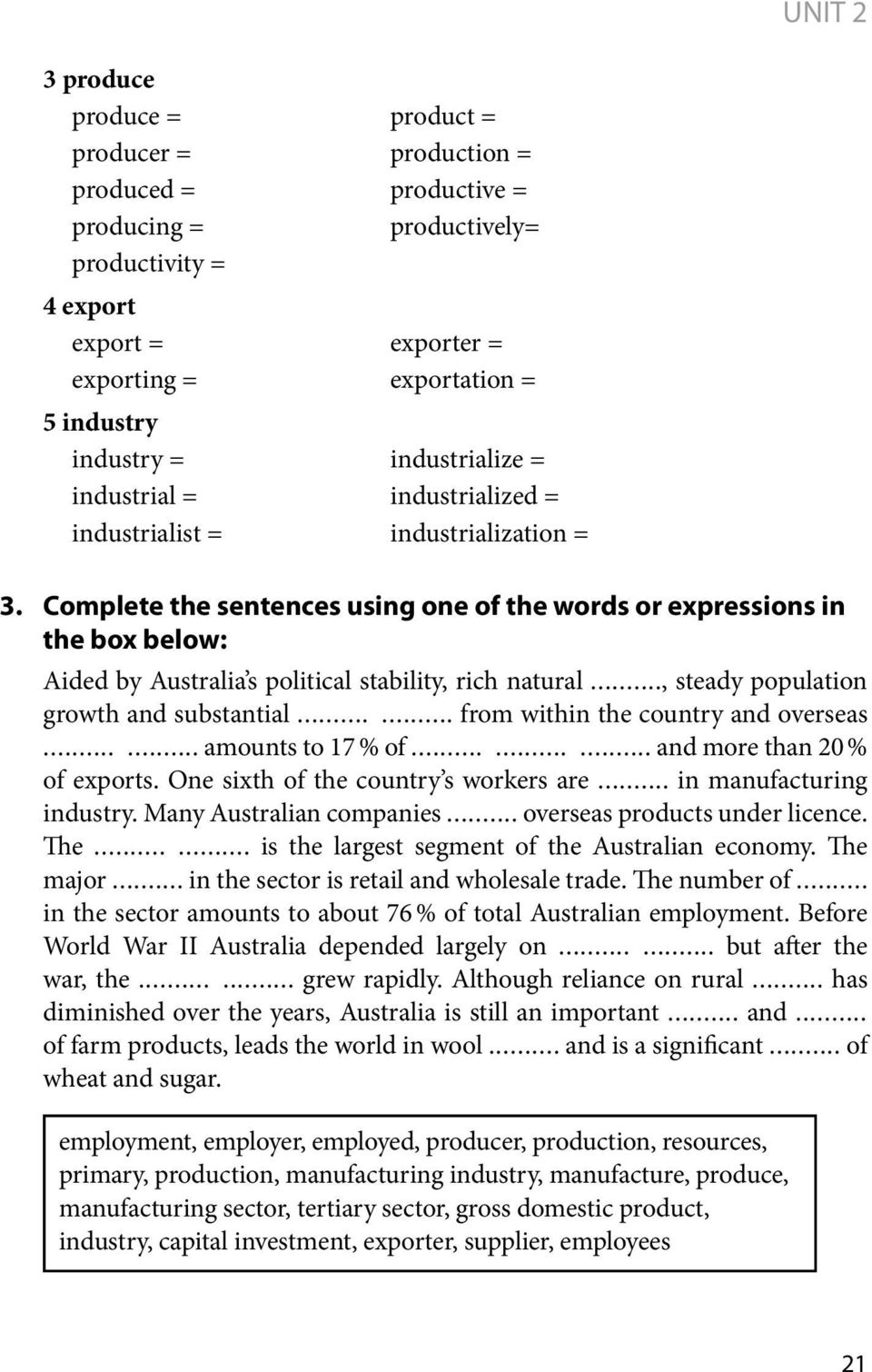Complete the sentences using one of the words or expressions in the box below: Aided by Australia s political stability, rich natural..., steady population growth and substantial.