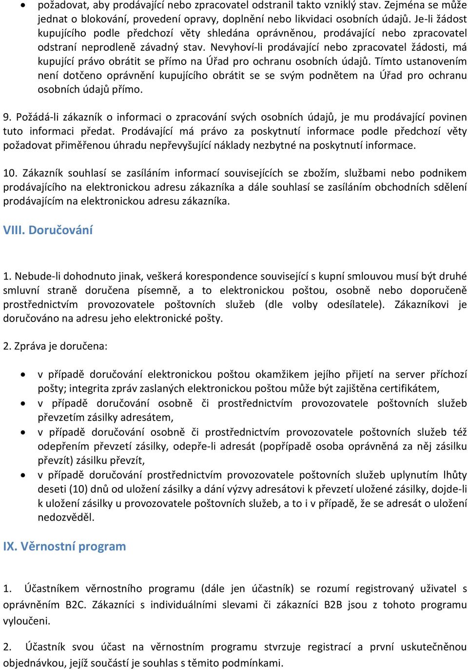 Nevyhoví-li prodávající nebo zpracovatel žádosti, má kupující právo obrátit se přímo na Úřad pro ochranu osobních údajů.