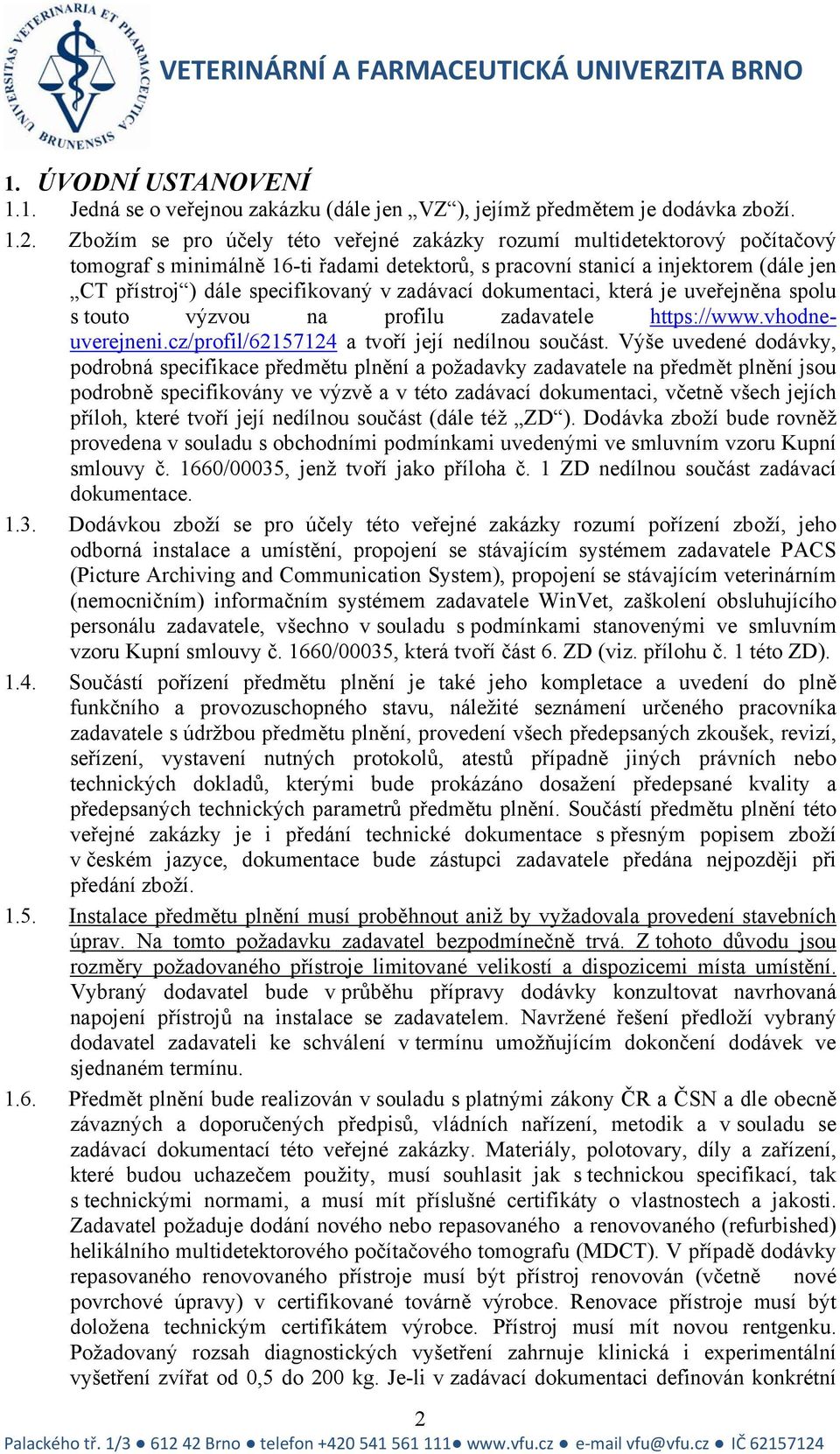 zadávací dokumentaci, která je uveřejněna spolu s touto výzvou na profilu zadavatele https://www.vhodneuverejneni.cz/profil/62157124 a tvoří její nedílnou součást.