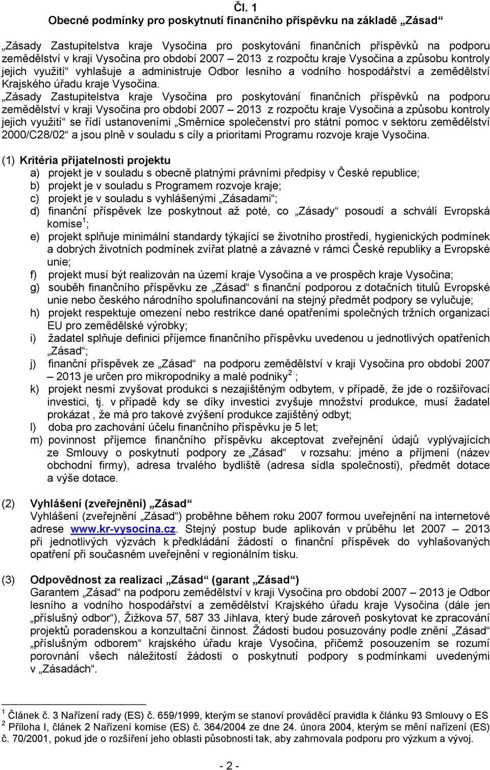 Zásady Zastupitelstva kraje Vysočina pro poskytování finančních příspěvků na podporu zemědělství v kraji Vysočina pro období 2007 2013 z rozpočtu kraje Vysočina a způsobu kontroly jejich využití se