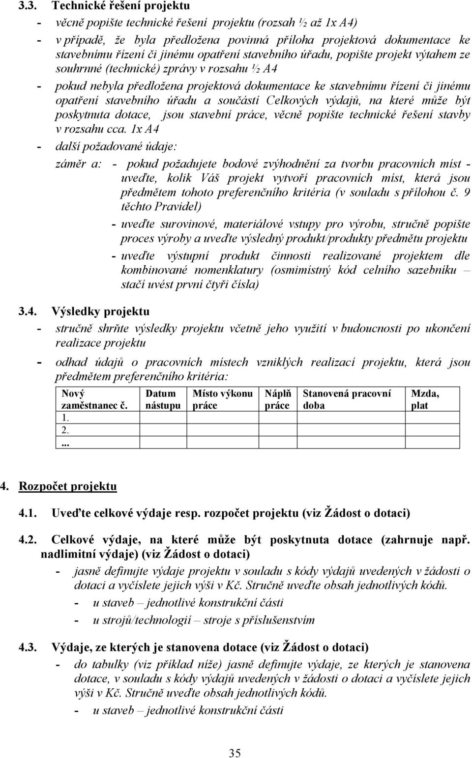 úřadu a součástí Celkových výdajů, na které může být poskytnuta dotace, jsou stavební práce, věcně popište technické řešení stavby v rozsahu cca.